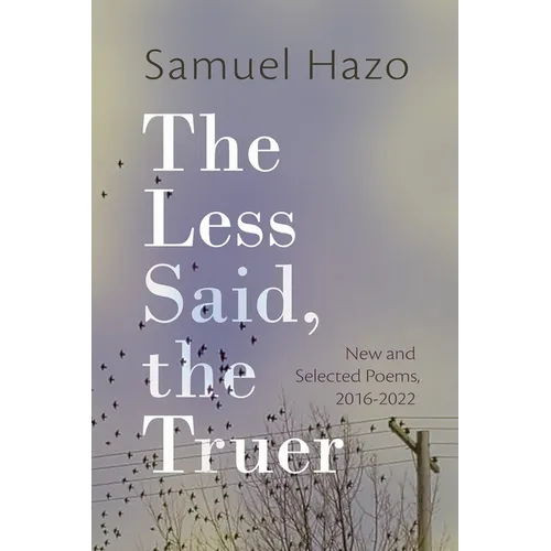The Less Said, the Truer: New and Selected Poems, 2016-2022 - Paperback