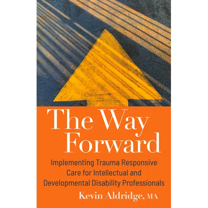 The Way Forward: Implementing Trauma Responsive Care for Intellectual and Developmental Disability Professionals - Paperback