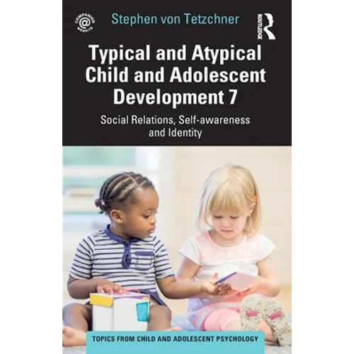 Typical and Atypical Child and Adolescent Development 7 Social Relations, Self-Awareness and Identity - Paperback
