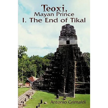 Teoxi, Mayan Prince: I. the End of Tikal - Paperback