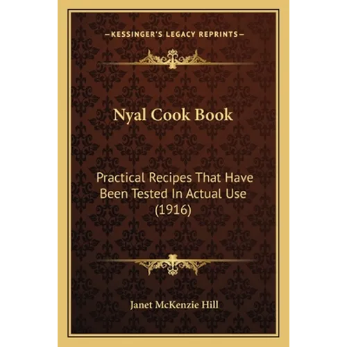 Nyal Cook Book: Practical Recipes That Have Been Tested in Actual Use (1916) - Paperback