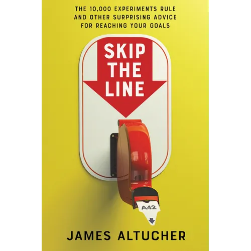 Skip the Line: The 10,000 Experiments Rule and Other Surprising Advice for Reaching Your Goals - Hardcover