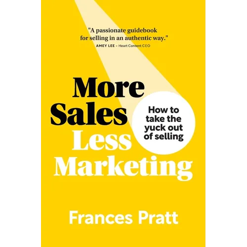 More Sales, Less Marketing: How to take the yuck out of selling - Paperback