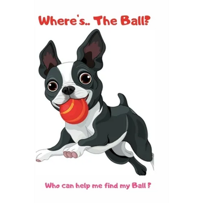 Where's ... The Ball? Who wan help me find the ball ?: book for baby 2 YEARS OLD Children's Dog Books - Paperback