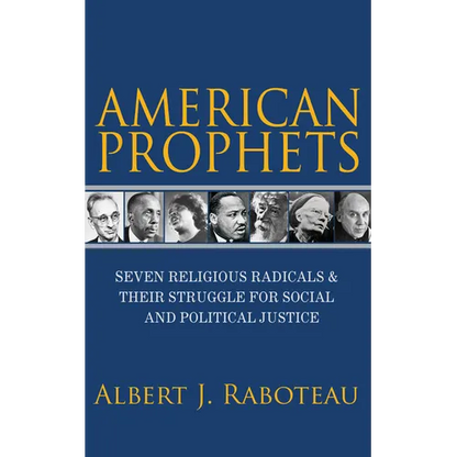 American Prophets: Seven Religious Radicals and Their Struggle for Social and Political Justice - Paperback