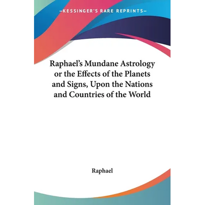 Raphael's Mundane Astrology or the Effects of the Planets and Signs, Upon the Nations and Countries of the World - Paperback