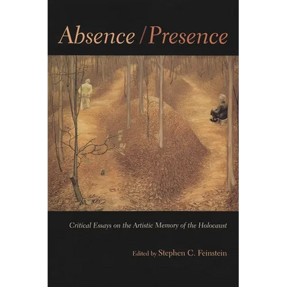 Absence / Presence: Critical Essays on the Artistic Memory of the Holocaust - Hardcover