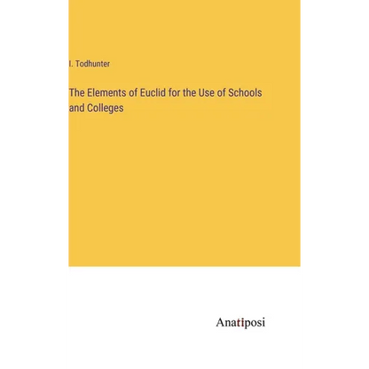 The Elements of Euclid for the Use of Schools and Colleges - Hardcover