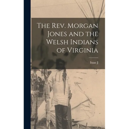 The Rev. Morgan Jones and the Welsh Indians of Virginia - Hardcover