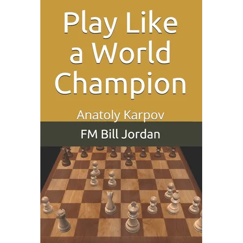 Play Like a World Champion: Anatoly Karpov - Paperback