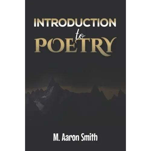 Introduction To Poetry: Poetry Appreciation, Forms, Epic, Medieval, Metaphysical, Romantic Romanticism, Modernist Modern and Visual Poetry Boo - Paperback