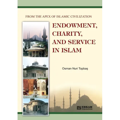 Endowment, Charity and Service in Islam: From the Apex of Islamic Civilization - Paperback