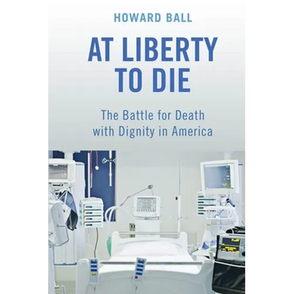 At Liberty to Die: The Battle for Death with Dignity in America - Paperback