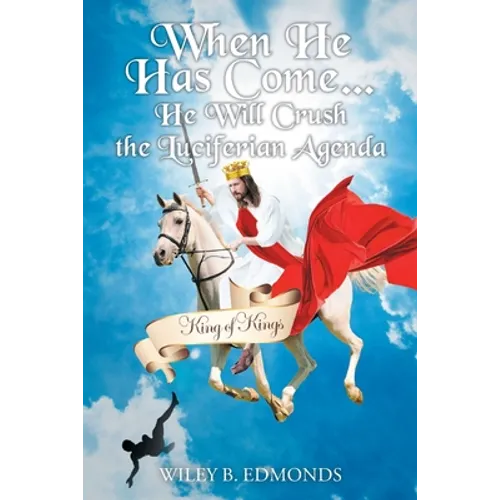 When He Has Come...: He Will Crush the Luciferian Agenda - Paperback