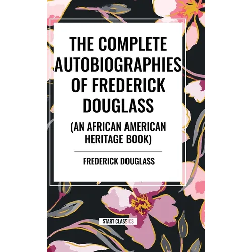 The Complete Autobiographies of Frederick Douglas (an African American Heritage Book) - Hardcover