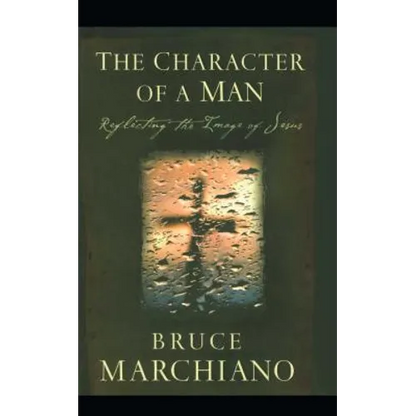 The Character of a Man: Reflecting the Image of Jesus - Paperback
