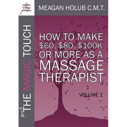More of the Magic Touch: How to Make $60, $80, $100,000 or More as a Massage Therapist: Volume 1 - Paperback