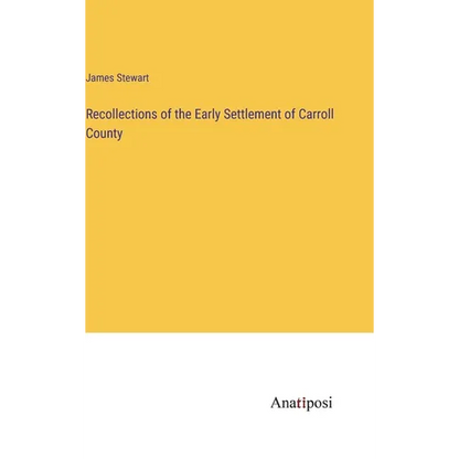 Recollections of the Early Settlement of Carroll County - Hardcover