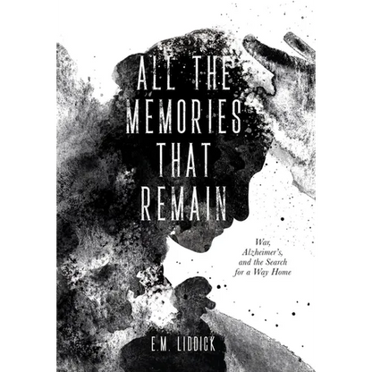 All the Memories That Remain: War, Alzheimer's, and the Search for a Way Home - Hardcover