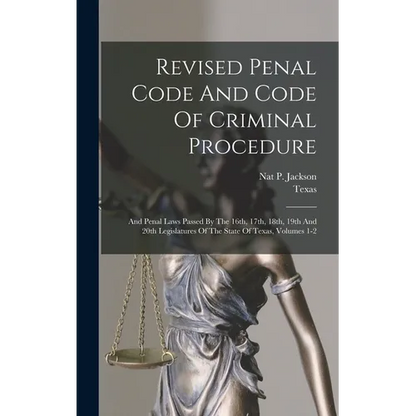 Revised Penal Code And Code Of Criminal Procedure: And Penal Laws Passed By The 16th, 17th, 18th, 19th And 20th Legislatures Of The State Of Texas, Vo - Hardcover