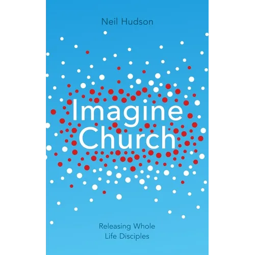 Imagine Church: Releasing Dynamic Everyday Disciples - Paperback