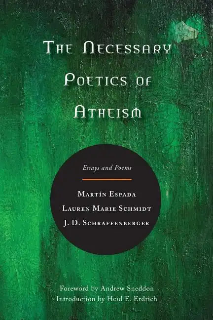 The Necessary Poetics of Atheism: Essays and Poems - Paperback