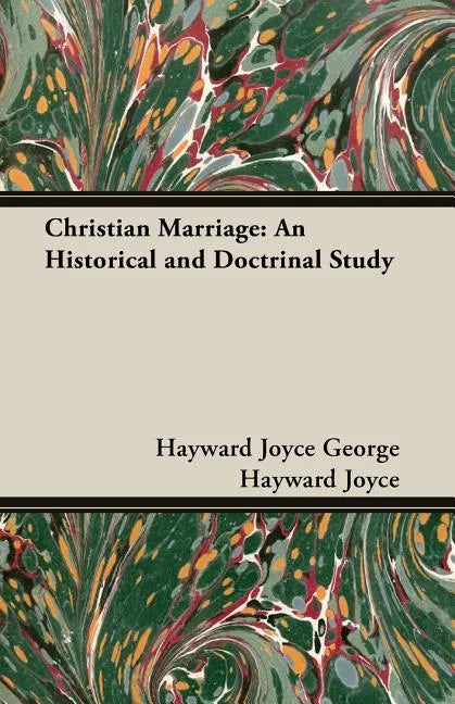 Christian Marriage: An Historical and Doctrinal Study - Paperback
