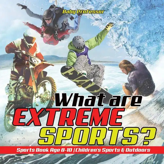 What are Extreme Sports? Sports Book Age 8-10 Children's Sports & Outdoors - Paperback