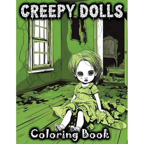 Creepy Dolls: Coloring Book Featuring Spooky Illustrations of Scary Grayscale Dolls in Various Horror Styles for Fans with a Taste f - Paperback