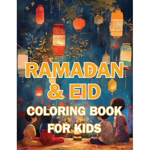 Ramadan & Eid Coloring Book for Kids: Celebrate the Holy Month & Festive Joy! Featuring 60+ Beautiful and Engaging Coloring Pages to Nurture Islamic V - Paperback