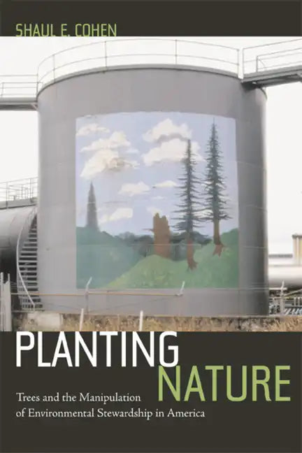 Planting Nature: Trees and the Manipulation of Environmental Stewardship in America - Hardcover
