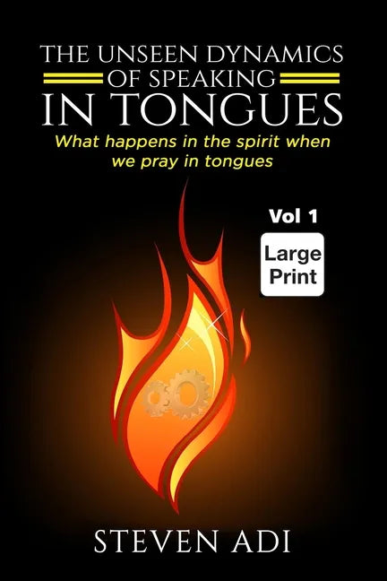The Unseen Dynamics of Speaking in Tongues: What happens in the spirit when we pray in tongues - Paperback