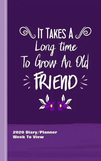 It Takes A Long Time To Grow An Old Friend: Inspirational Diary Weekly Spreads January to December - Paperback