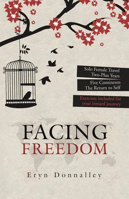 Facing Freedom: Solo Female Travel ] Two-Plus Years ] Five Continents - Paperback