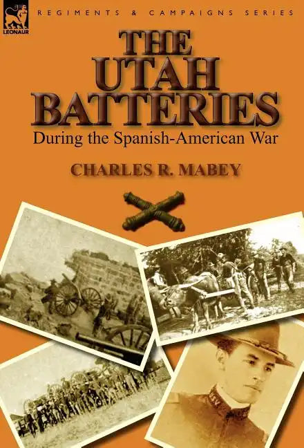 The Utah Batteries During the Spanish-American War - Hardcover