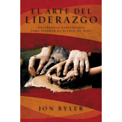 El Arte del Liderazgo: Desarrolle Habilidades Para Liderar el Pueblo de Dios = The Art of Leadership = The Art of Leadership - Paperback