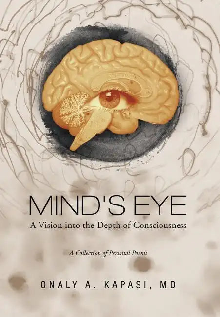 Mind's Eye: A Vision Into the Depth of Consciousness - Hardcover