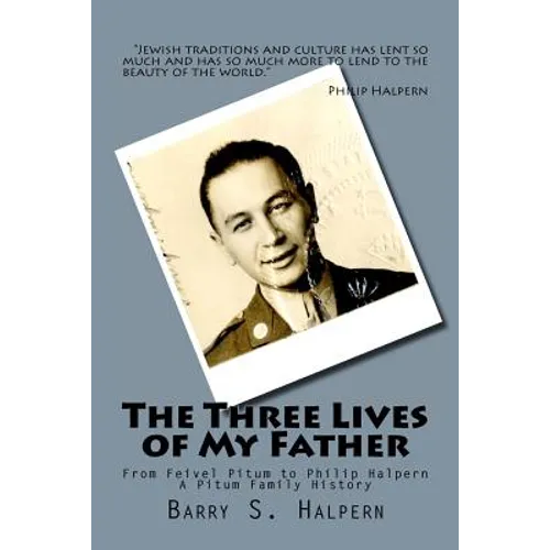 The Three Lives of My Father: From Feivel Pitum to Philip Halpern - Paperback
