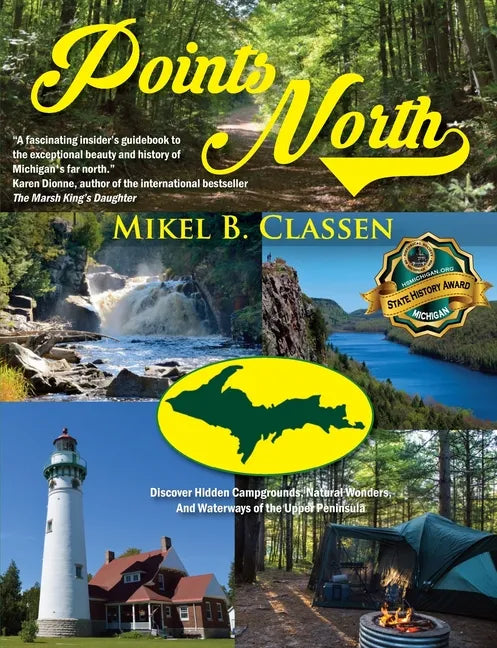 Points North: Discover Hidden Campgrounds, Natural Wonders, and Waterways of the Upper Peninsula - Paperback