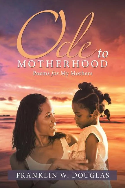 Ode to Motherhood: Poems for My Mothers - Paperback