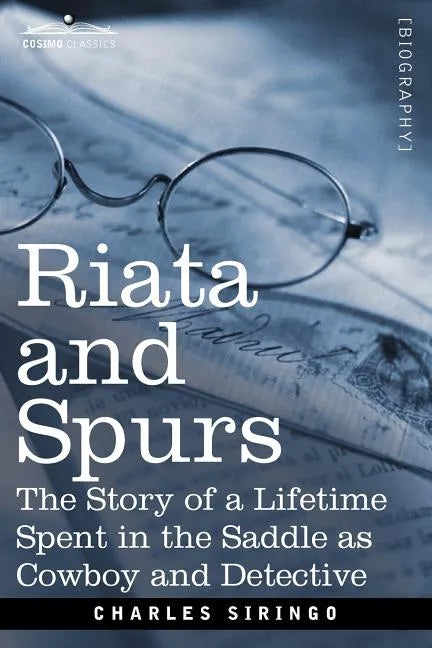 Riata and Spurs: The Story of a Lifetime Spent in the Saddle as Cowboy and Detective - Paperback
