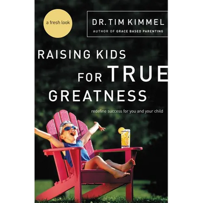 The Raising Kids for True Greatness: Redefine Success for You and Your Child - Paperback