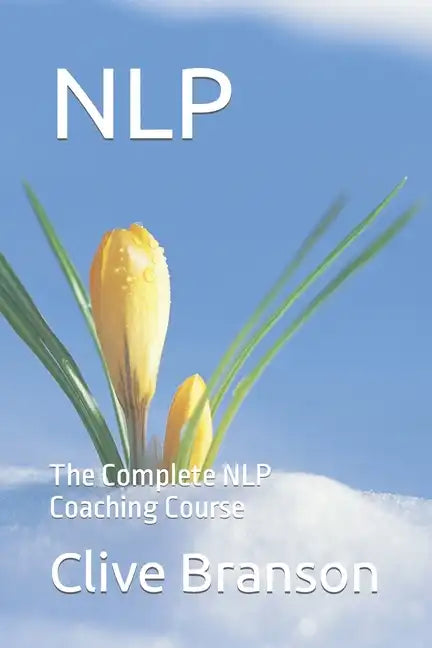 Nlp: The Complete NLP Coaching Course - Paperback
