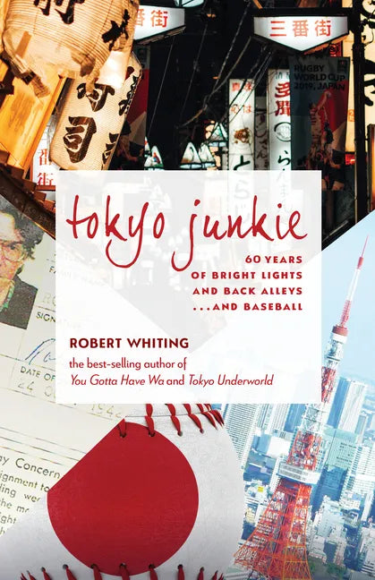 Tokyo Junkie: 60 Years of Bright Lights and Back Alleys . . . and Baseball - Paperback