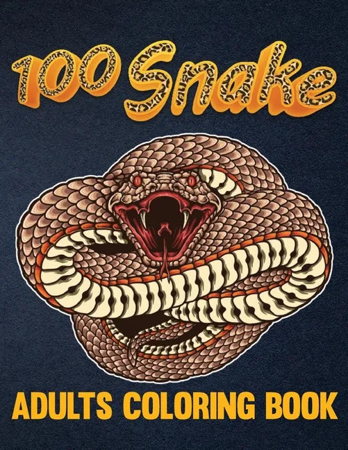 100 Snake Adults Coloring Book: An Adult Coloring Book with Reptiles & Amphibians Featuring Patterns Coloring Page (Relieving Snake Designs for Relaxa - Paperback