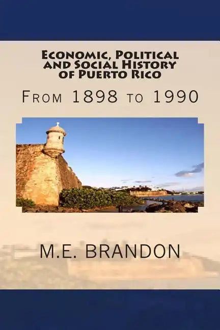 Economic, Political and Social History of Puerto Rico: From 1898 to 1990 - Paperback