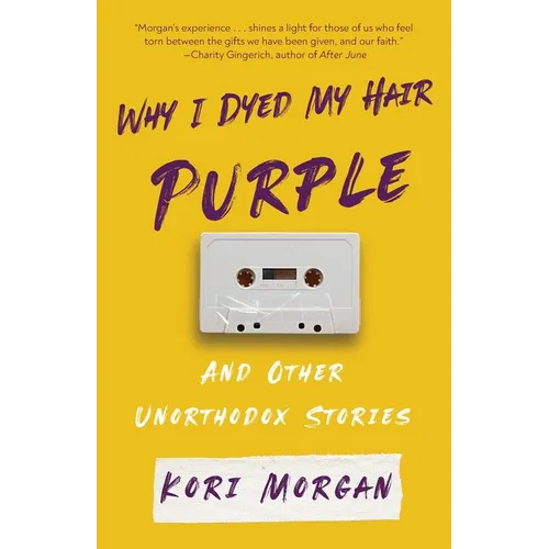 Why I Dyed My Hair Purple and Other Unorthodox Stories - Paperback