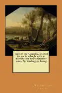 Tales of the Alhambra, selected for use in schools, with an introduction and explanatory notes. By: Washington Irving - Paperback