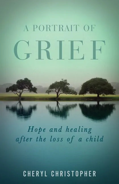 A Portrait of Grief: Hope and healing after the loss of a child - Paperback