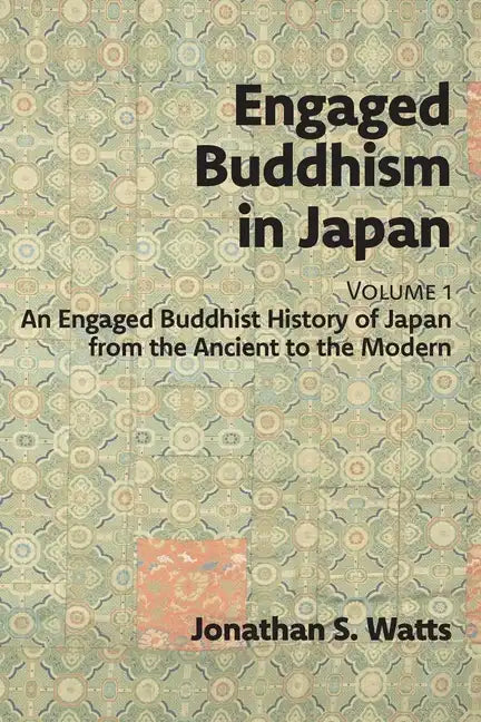 Engaged Buddhism in Japan, volume 1: An Engaged Buddhist History of Japan from the Ancient to the Modern - Paperback